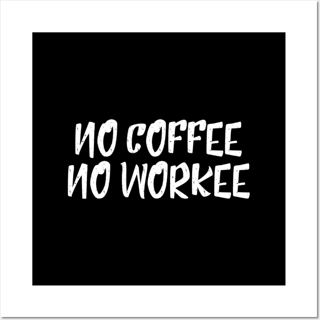 No Coffee No Workee - Funny Sayings Wall Art by Textee Store